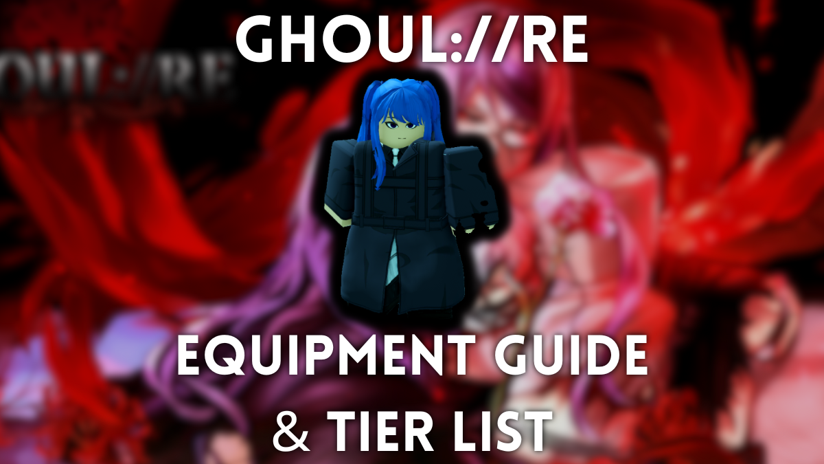 Ghoul://RE Equipment Guide: Complete Tier List and Strategies
