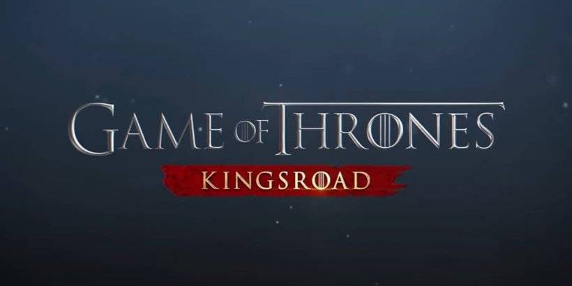 Game of Thrones: Kingsroad Pre-Registration Opens on Android, iOS; Steam Early Access Begins