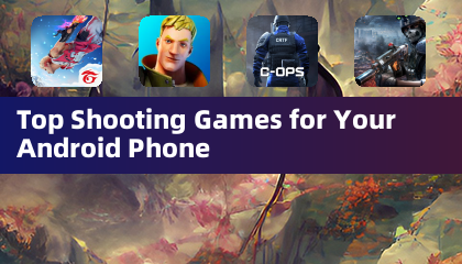 Top Shooting Games for Your Android Phone