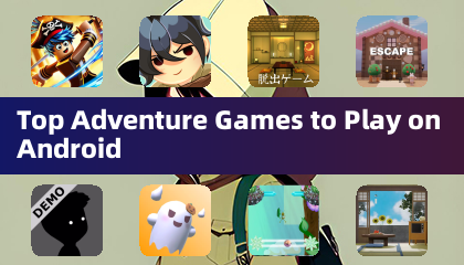 Top Adventure Games to Play on Android