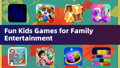 Fun Kids Games for Family Entertainment