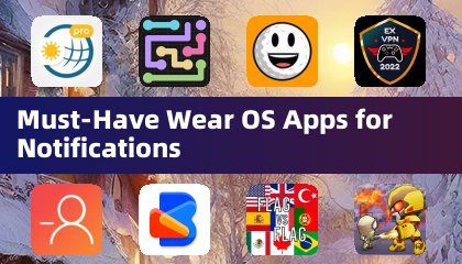 Must-Have Wear OS Apps for Notifications